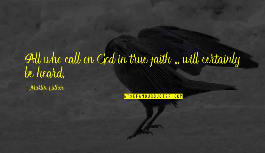 Call To Prayer Quotes By Martin Luther: All who call on God in true faith