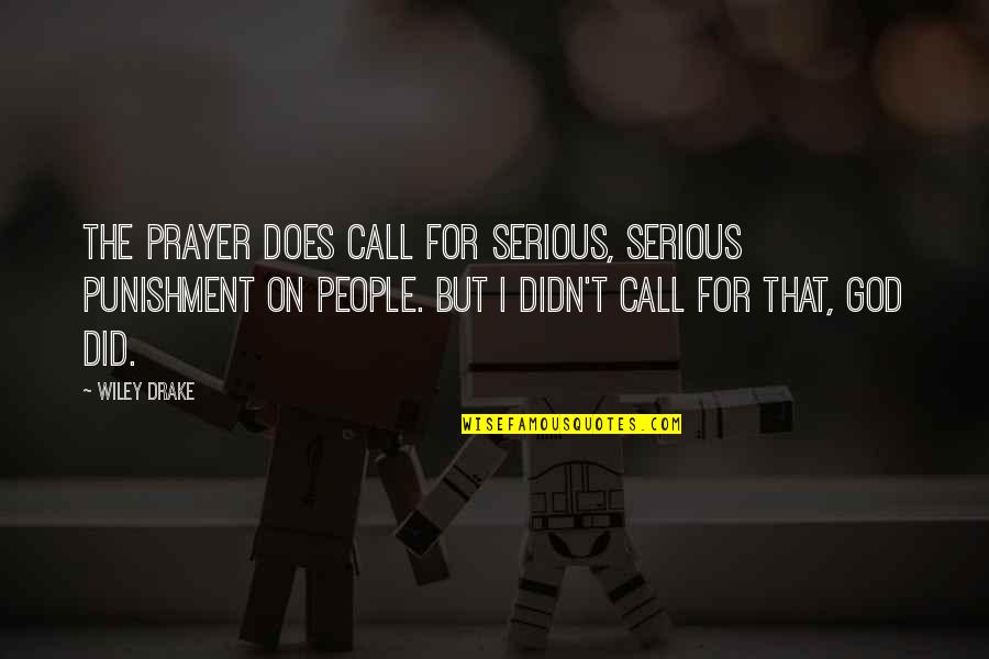 Call To Prayer Quotes By Wiley Drake: The prayer does call for serious, serious punishment