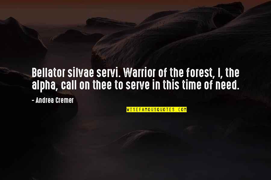 Call To Serve Quotes By Andrea Cremer: Bellator silvae servi. Warrior of the forest, I,