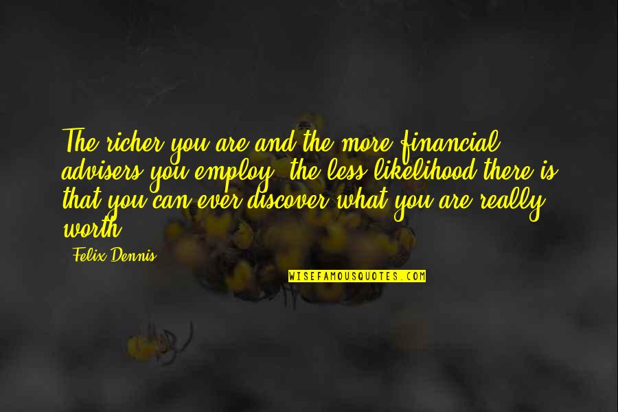 Call To Serve Quotes By Felix Dennis: The richer you are and the more financial