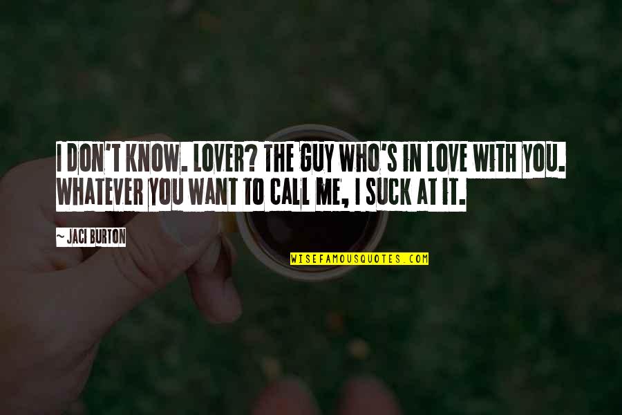 Call With Lover Quotes By Jaci Burton: I don't know. Lover? The guy who's in