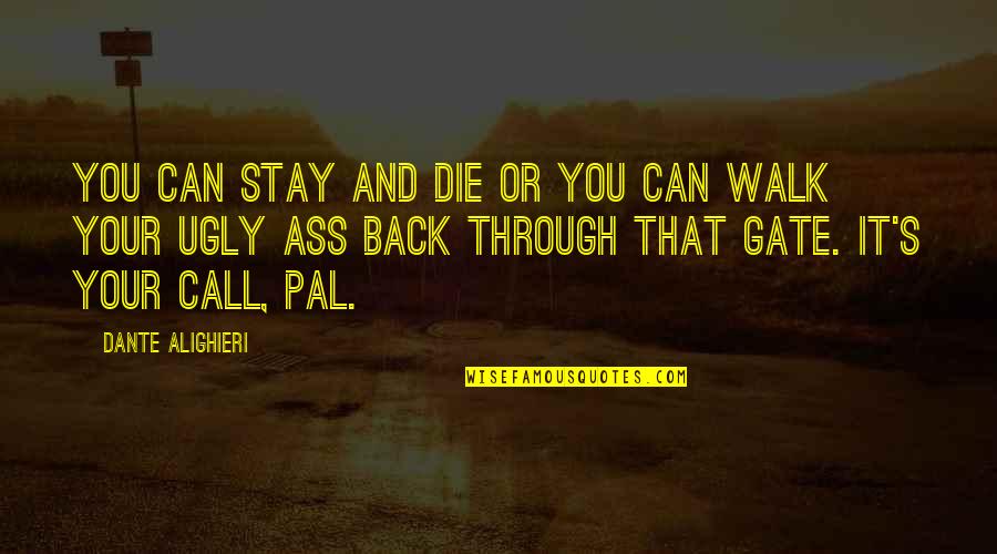 Call You Back Quotes By Dante Alighieri: You can stay and die or you can