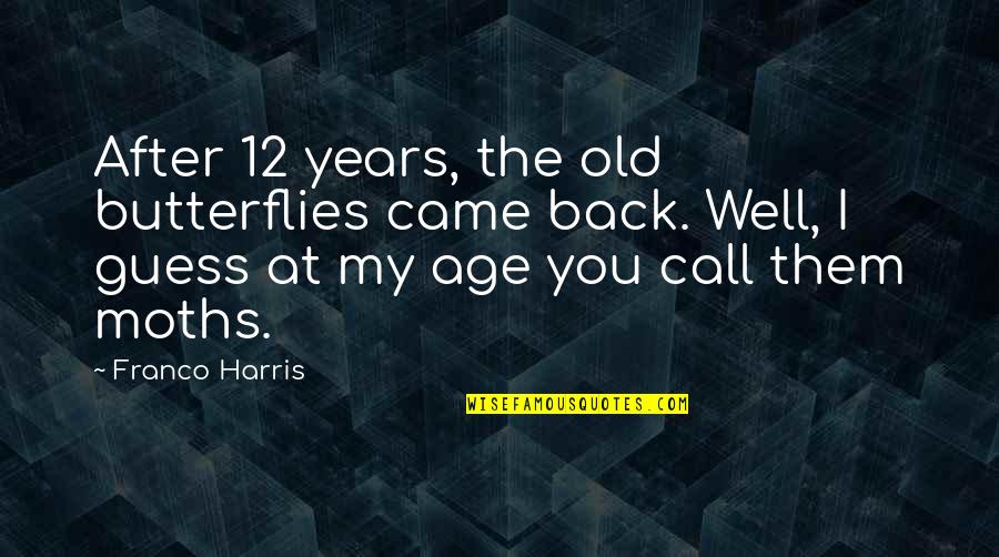 Call You Back Quotes By Franco Harris: After 12 years, the old butterflies came back.