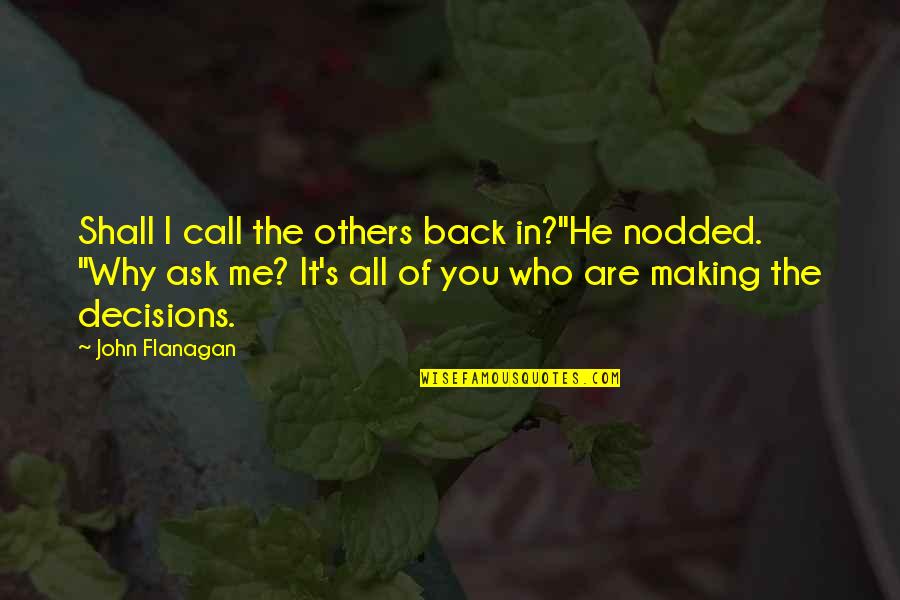 Call You Back Quotes By John Flanagan: Shall I call the others back in?"He nodded.
