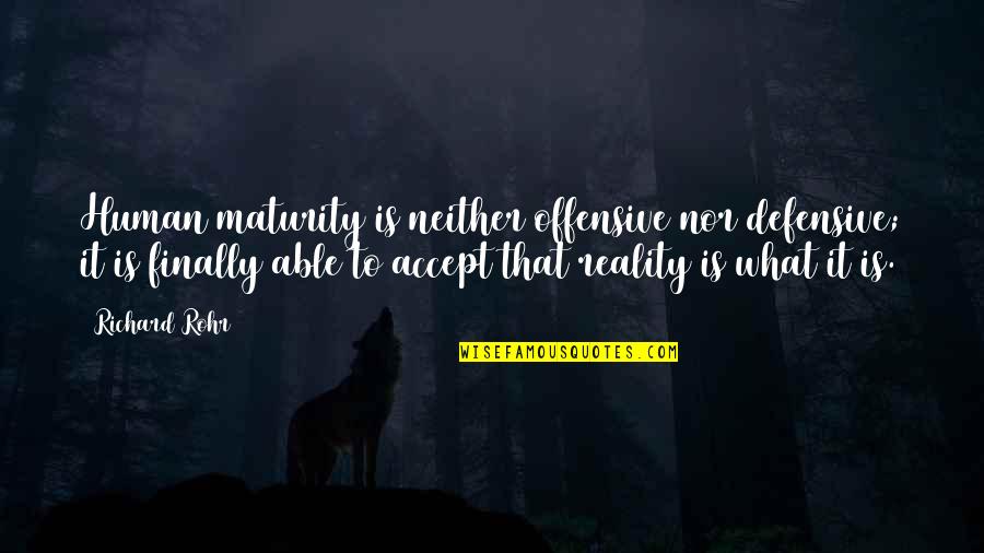 Call Your Mom Anytime Quotes By Richard Rohr: Human maturity is neither offensive nor defensive; it Call Your Mom Anytime Quotes By Richard Rohr: Human maturity is neither offensive nor defensive; it
