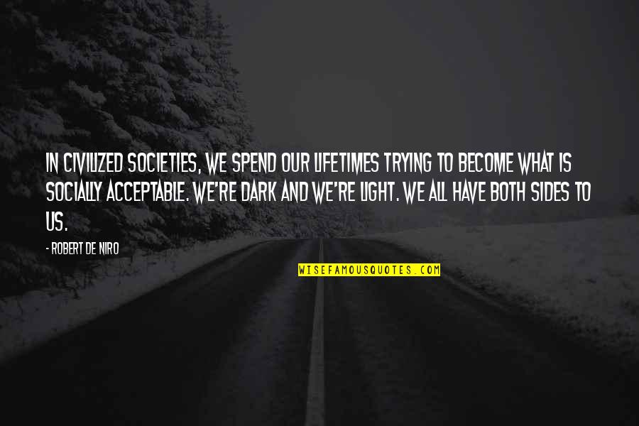 Call Your Mom Anytime Quotes By Robert De Niro: In civilized societies, we spend our lifetimes trying Call Your Mom Anytime Quotes By Robert De Niro: In civilized societies, we spend our lifetimes trying