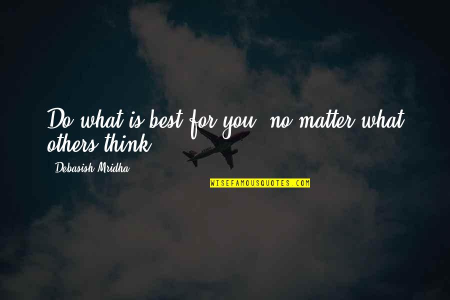 Callable Bond Quote Quotes By Debasish Mridha: Do what is best for you--no matter what Callable Bond Quote Quotes By Debasish Mridha: Do what is best for you--no matter what