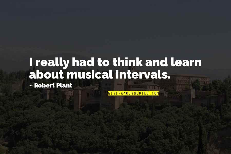 Callable Bond Quotes By Robert Plant: I really had to think and learn about Callable Bond Quotes By Robert Plant: I really had to think and learn about