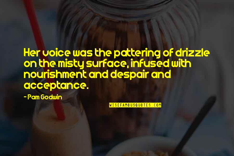 Callados Quotes By Pam Godwin: Her voice was the pattering of drizzle on Callados Quotes By Pam Godwin: Her voice was the pattering of drizzle on