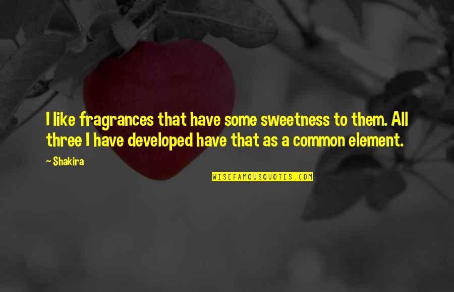 Callaghans Euronics Quotes By Shakira: I like fragrances that have some sweetness to Callaghans Euronics Quotes By Shakira: I like fragrances that have some sweetness to