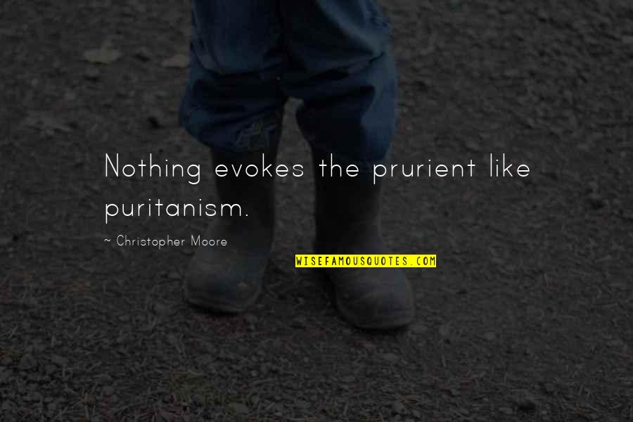 Callaghans West Quotes By Christopher Moore: Nothing evokes the prurient like puritanism.