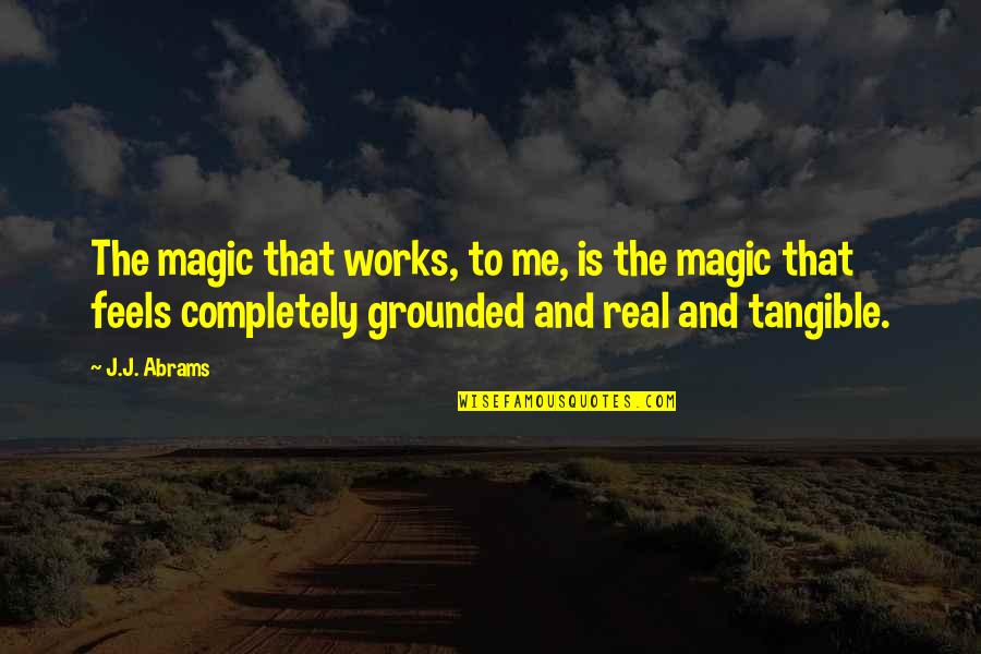 Callaghans West Quotes By J.J. Abrams: The magic that works, to me, is the