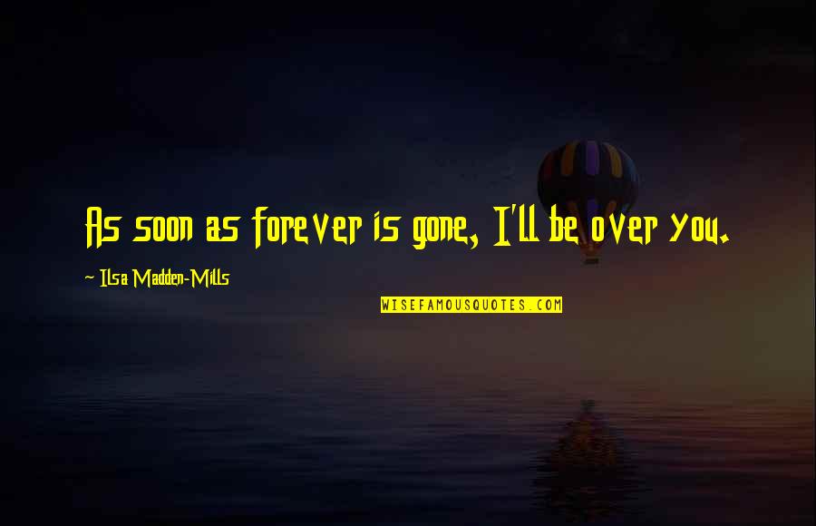 Callaham Guitar Quotes By Ilsa Madden-Mills: As soon as forever is gone, I'll be