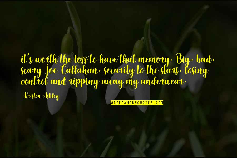 Callahan Quotes By Kristen Ashley: it's worth the loss to have that memory. Callahan Quotes By Kristen Ashley: it's worth the loss to have that memory.