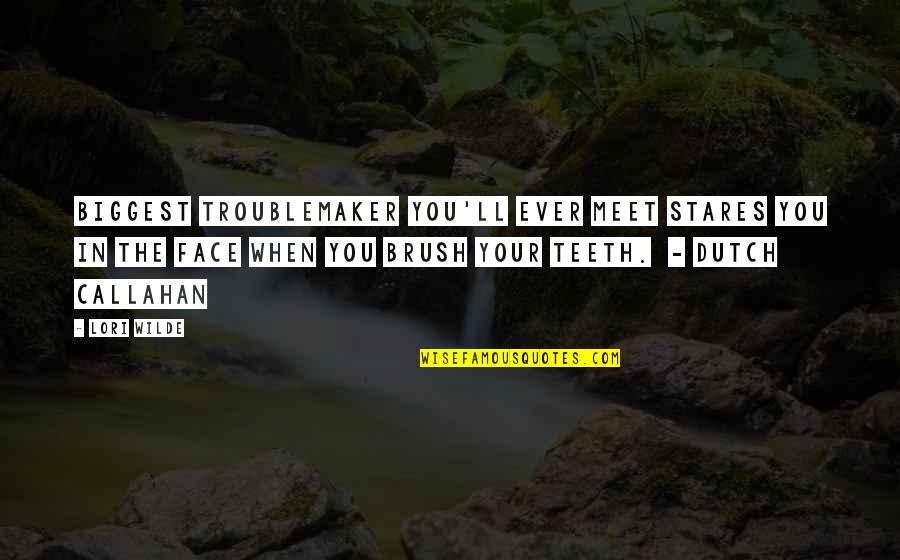 Callahan Quotes By Lori Wilde: biggest troublemaker you'll ever meet stares you in Callahan Quotes By Lori Wilde: biggest troublemaker you'll ever meet stares you in