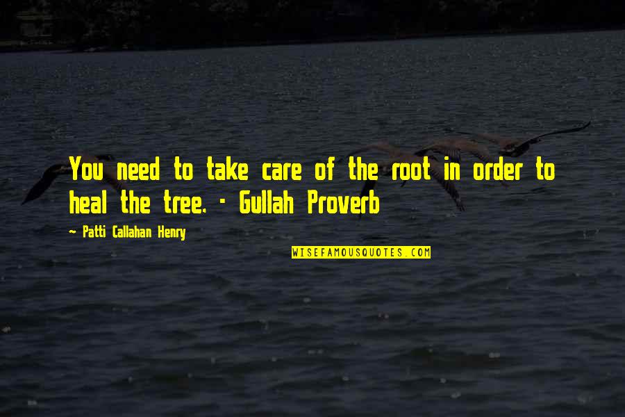 Callahan Quotes By Patti Callahan Henry: You need to take care of the root