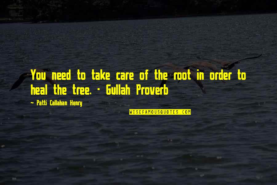 Callahan Quotes By Patti Callahan Henry: You need to take care of the root Callahan Quotes By Patti Callahan Henry: You need to take care of the root