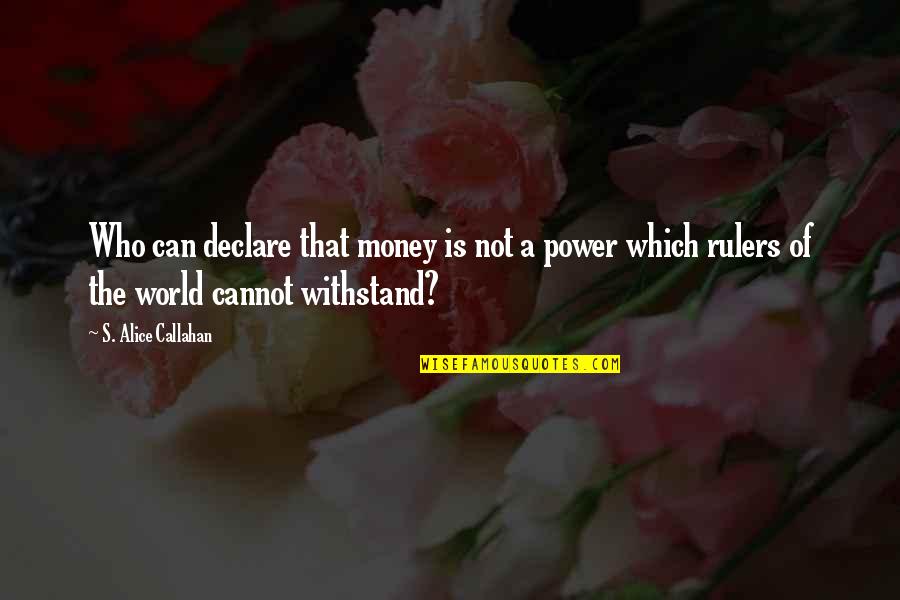 Callahan Quotes By S. Alice Callahan: Who can declare that money is not a Callahan Quotes By S. Alice Callahan: Who can declare that money is not a