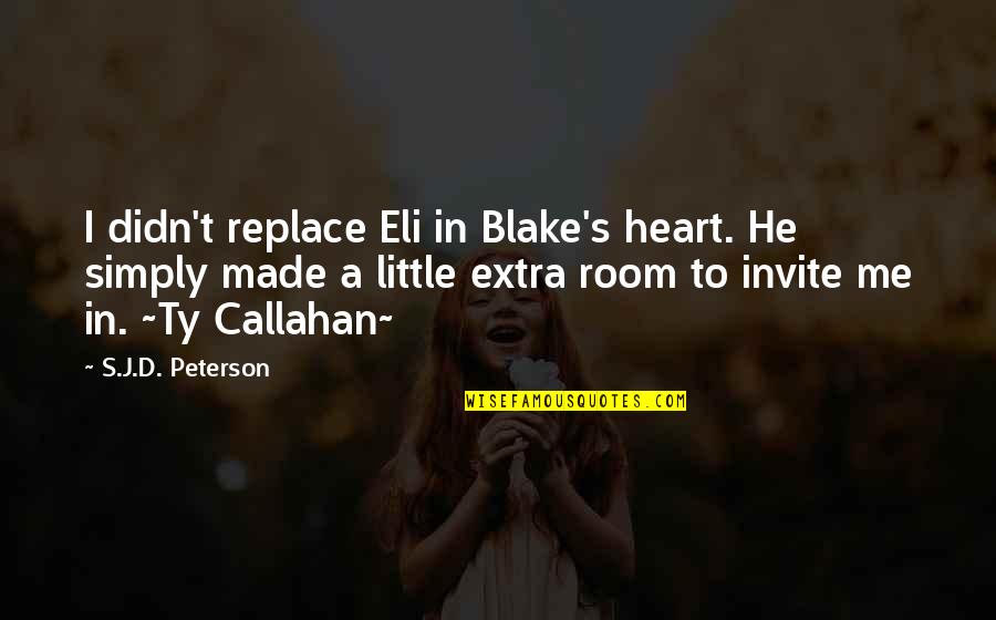 Callahan Quotes By S.J.D. Peterson: I didn't replace Eli in Blake's heart. He