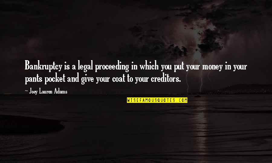 Callahans Calabash Quotes By Joey Lauren Adams: Bankruptcy is a legal proceeding in which you
