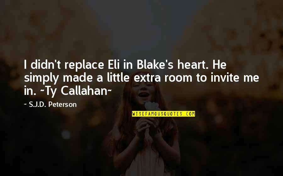 Callahan's Quotes By S.J.D. Peterson: I didn't replace Eli in Blake's heart. He