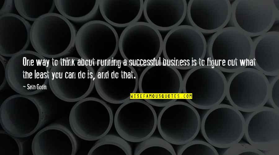 Callan Quotes By Seth Godin: One way to think about running a successful