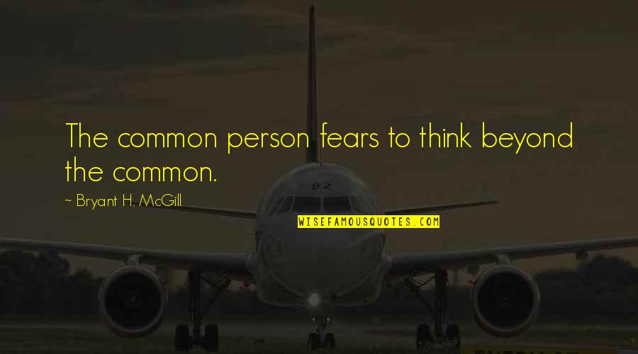 Callandra Quotes By Bryant H. McGill: The common person fears to think beyond the