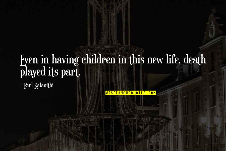 Callandra Quotes By Paul Kalanithi: Even in having children in this new life,