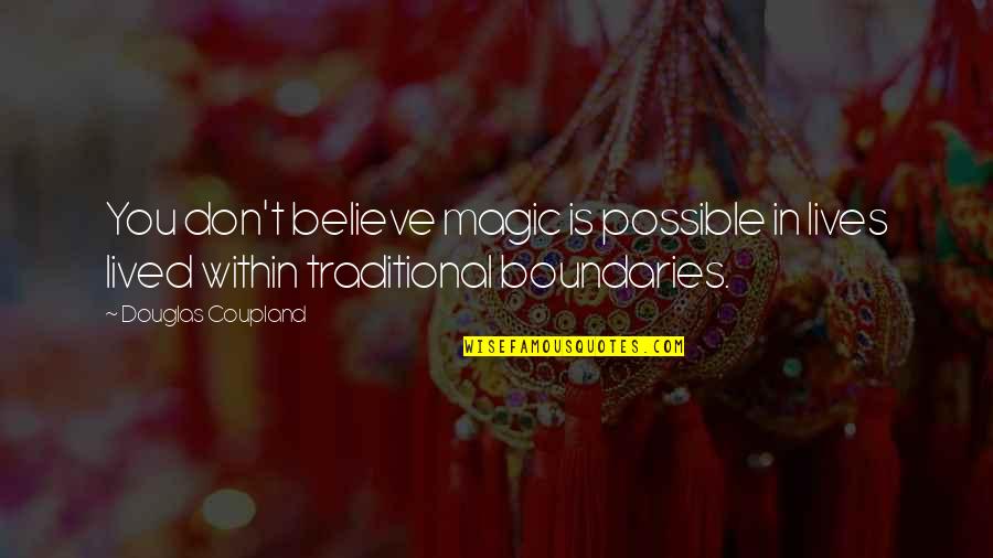 Callard Bowser Quotes By Douglas Coupland: You don't believe magic is possible in lives