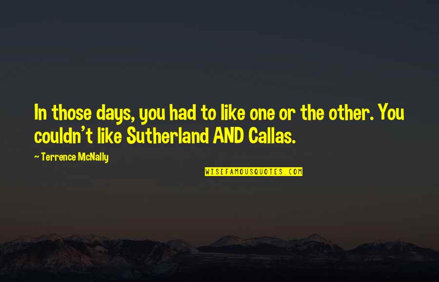 Callas Quotes By Terrence McNally: In those days, you had to like one