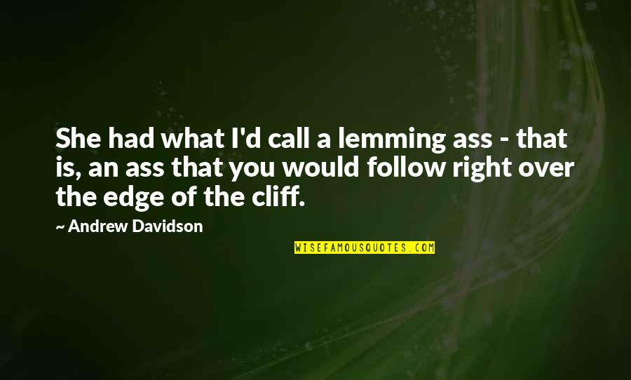 Call'd Quotes By Andrew Davidson: She had what I'd call a lemming ass