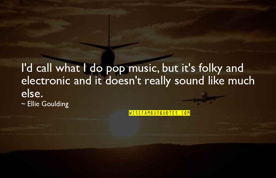 Call'd Quotes By Ellie Goulding: I'd call what I do pop music, but