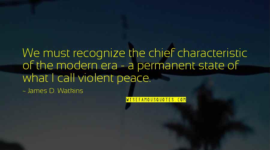 Call'd Quotes By James D. Watkins: We must recognize the chief characteristic of the