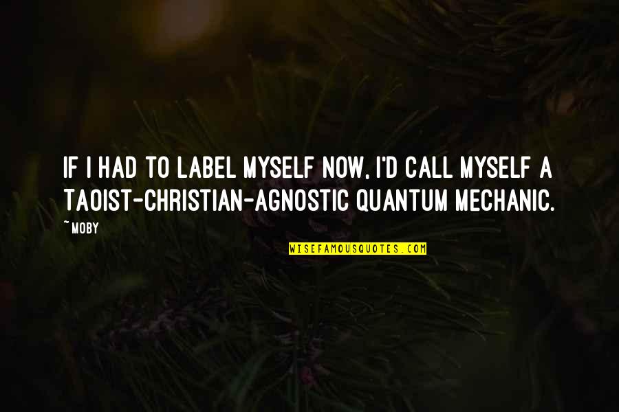 Call'd Quotes By Moby: If I had to label myself now, I'd