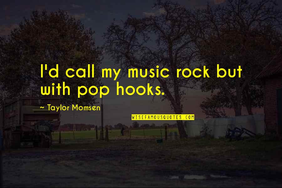 Call'd Quotes By Taylor Momsen: I'd call my music rock but with pop