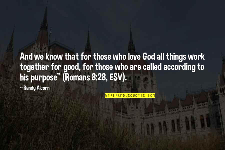 Called According To His Purpose Quotes By Randy Alcorn: And we know that for those who love