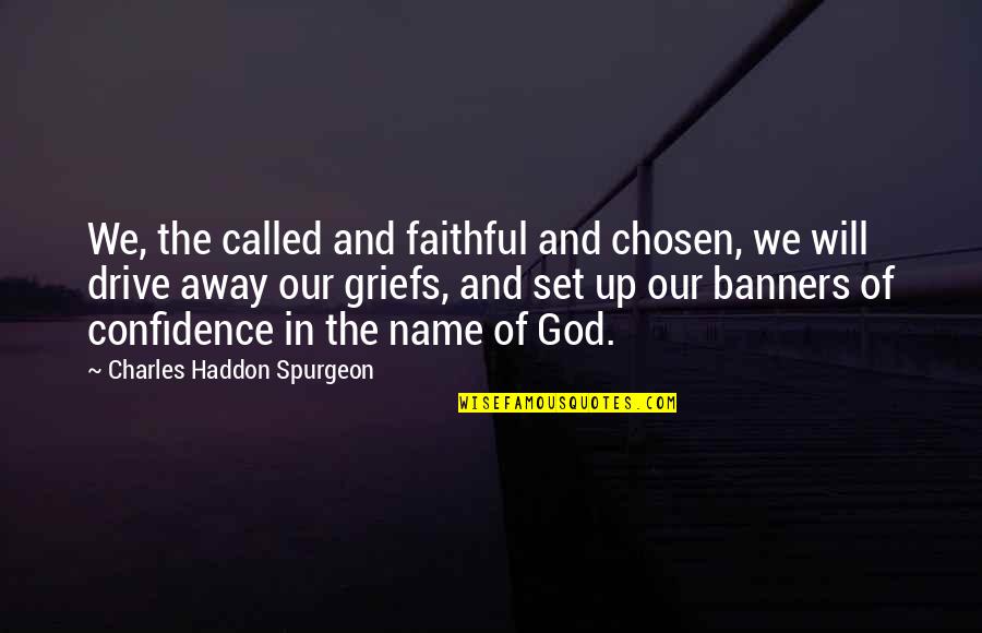 Called And Chosen Quotes By Charles Haddon Spurgeon: We, the called and faithful and chosen, we