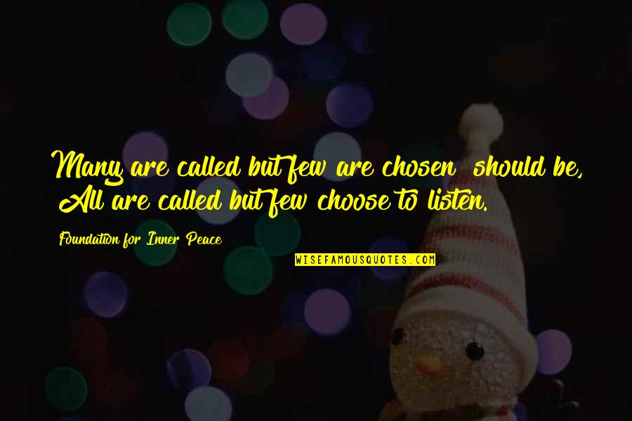 Called And Chosen Quotes By Foundation For Inner Peace: Many are called but few are chosen" should