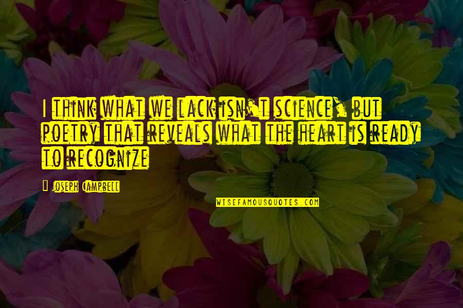 Called And Chosen Quotes By Joseph Campbell: I think what we lack isn't science, but