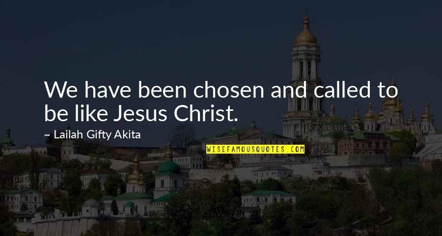 Called And Chosen Quotes By Lailah Gifty Akita: We have been chosen and called to be