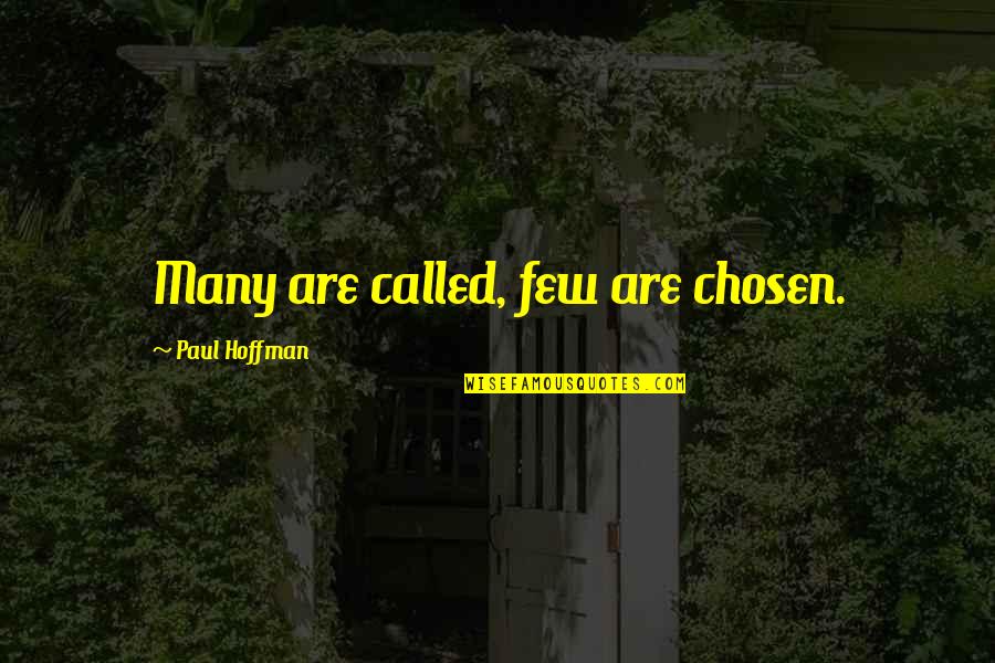Called And Chosen Quotes By Paul Hoffman: Many are called, few are chosen.