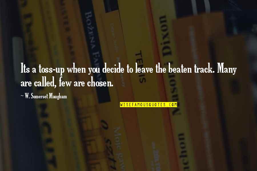 Called And Chosen Quotes By W. Somerset Maugham: Its a toss-up when you decide to leave