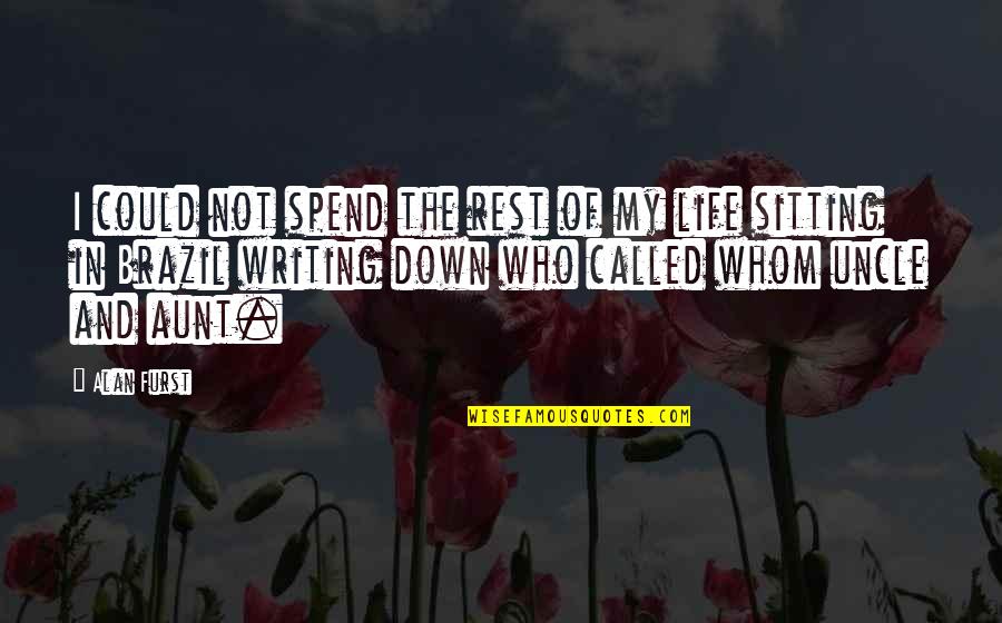 Called Life Quotes By Alan Furst: I could not spend the rest of my Called Life Quotes By Alan Furst: I could not spend the rest of my