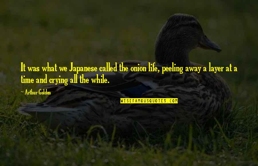 Called Life Quotes By Arthur Golden: It was what we Japanese called the onion Called Life Quotes By Arthur Golden: It was what we Japanese called the onion