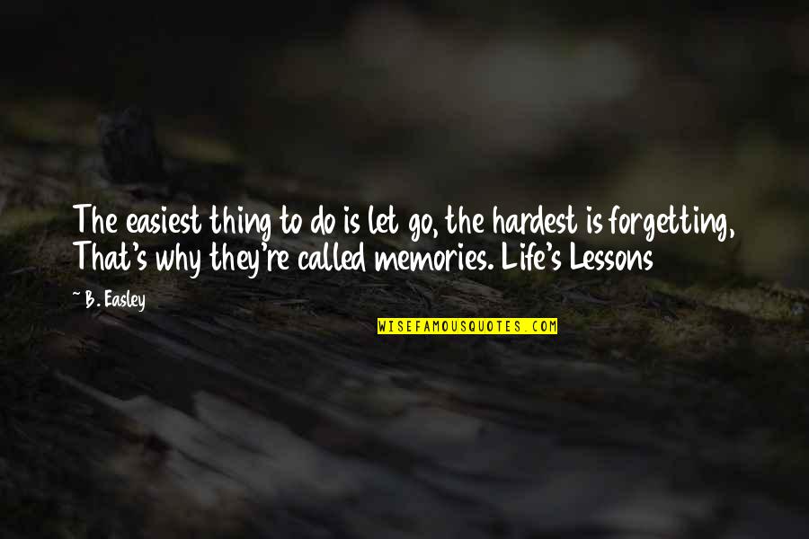 Called Life Quotes By B. Easley: The easiest thing to do is let go, Called Life Quotes By B. Easley: The easiest thing to do is let go,