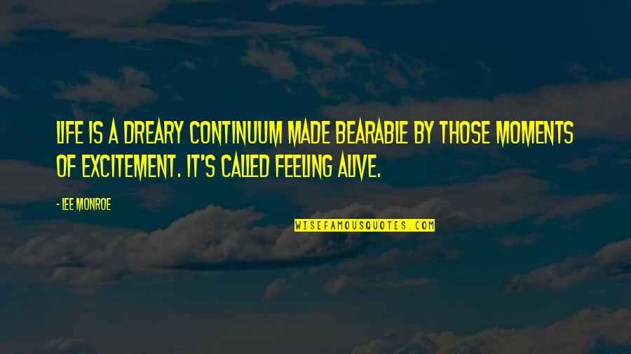 Called Life Quotes By Lee Monroe: Life is a dreary continuum made bearable by Called Life Quotes By Lee Monroe: Life is a dreary continuum made bearable by