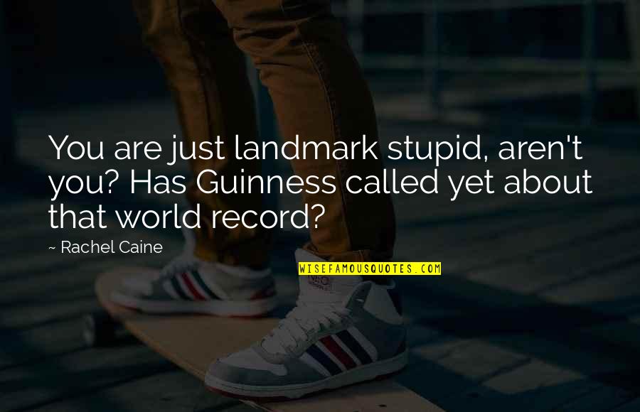 Called Stupid Quotes By Rachel Caine: You are just landmark stupid, aren't you? Has