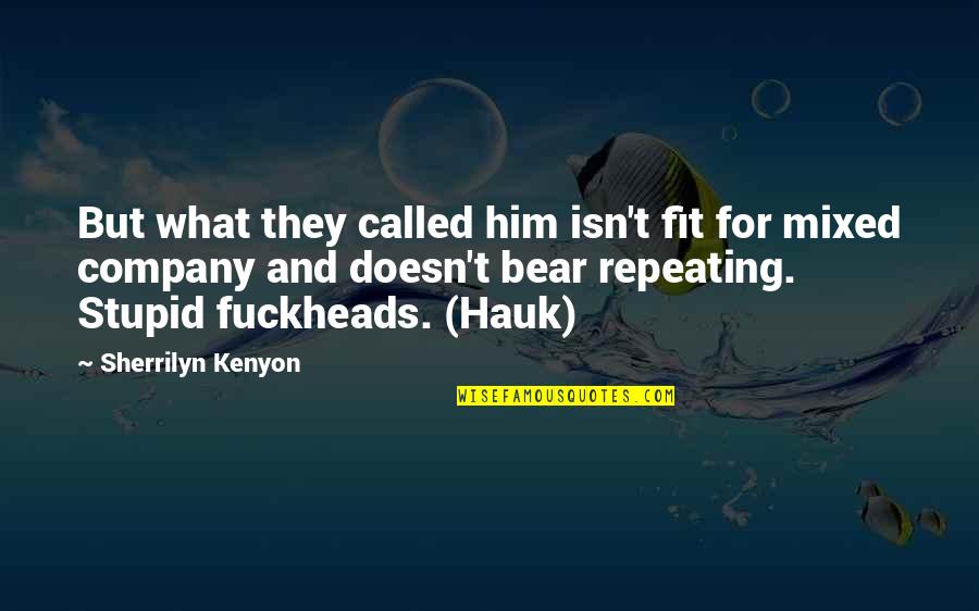 Called Stupid Quotes By Sherrilyn Kenyon: But what they called him isn't fit for