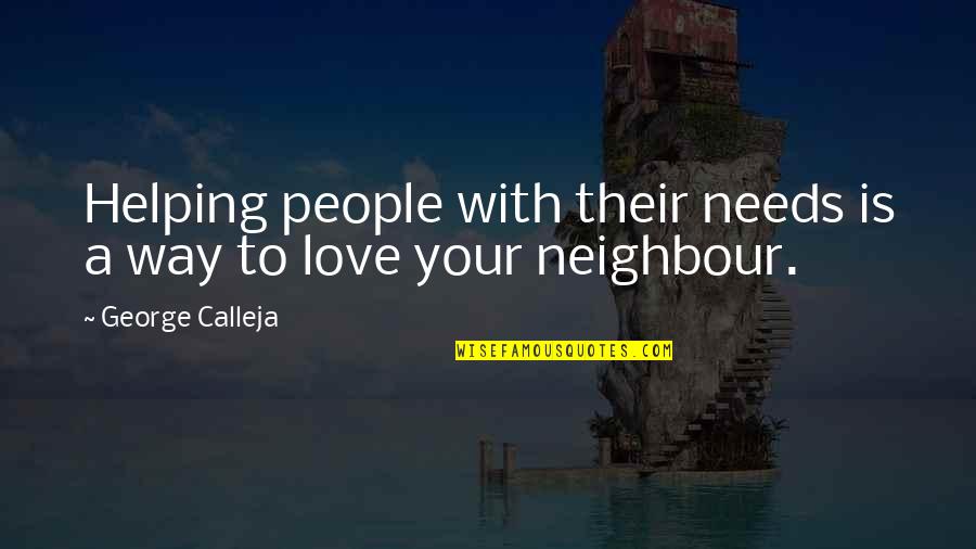 Calleja Quotes By George Calleja: Helping people with their needs is a way