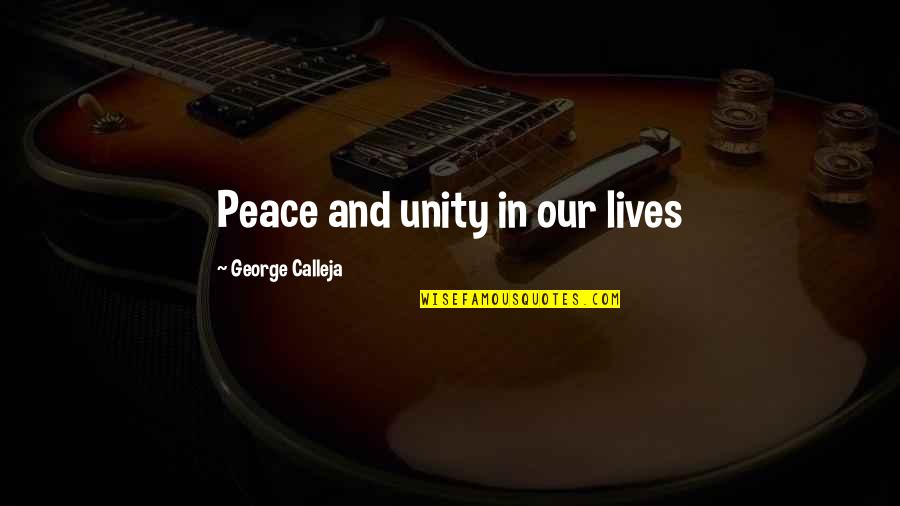 Calleja Quotes By George Calleja: Peace and unity in our lives